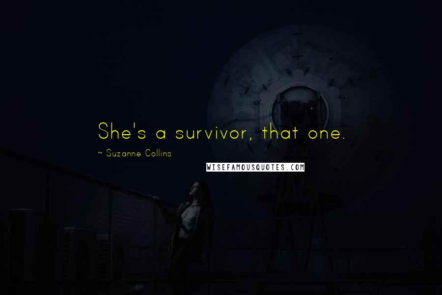 Suzanne Collins Quotes: She's a survivor, that one.