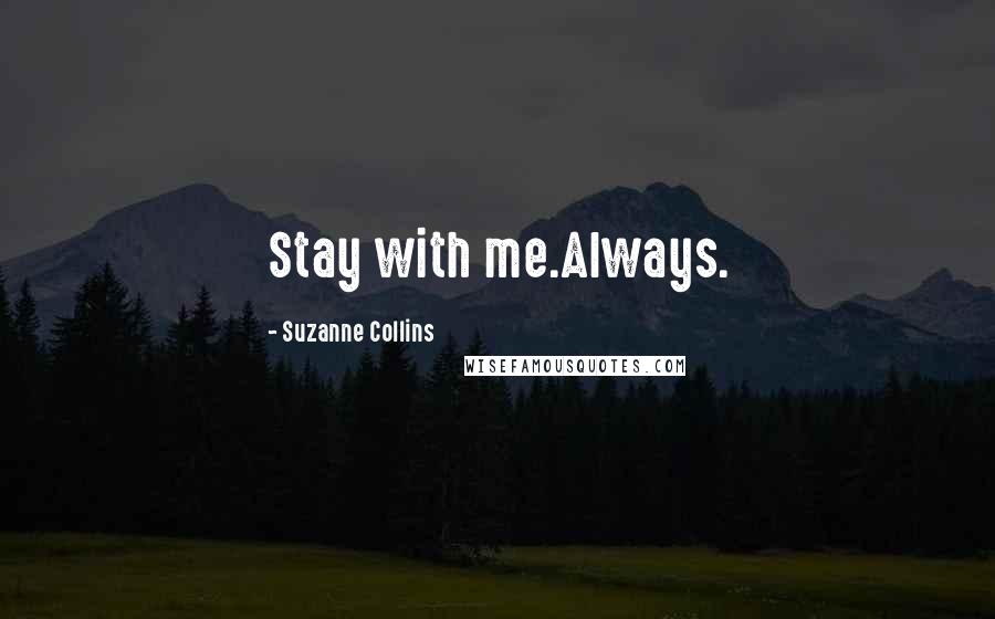 Suzanne Collins Quotes: Stay with me.Always.