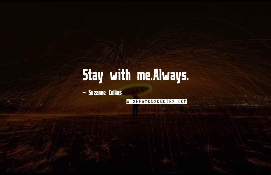 Suzanne Collins Quotes: Stay with me.Always.