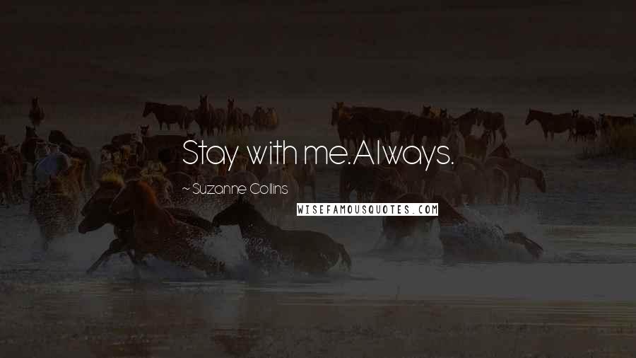 Suzanne Collins Quotes: Stay with me.Always.