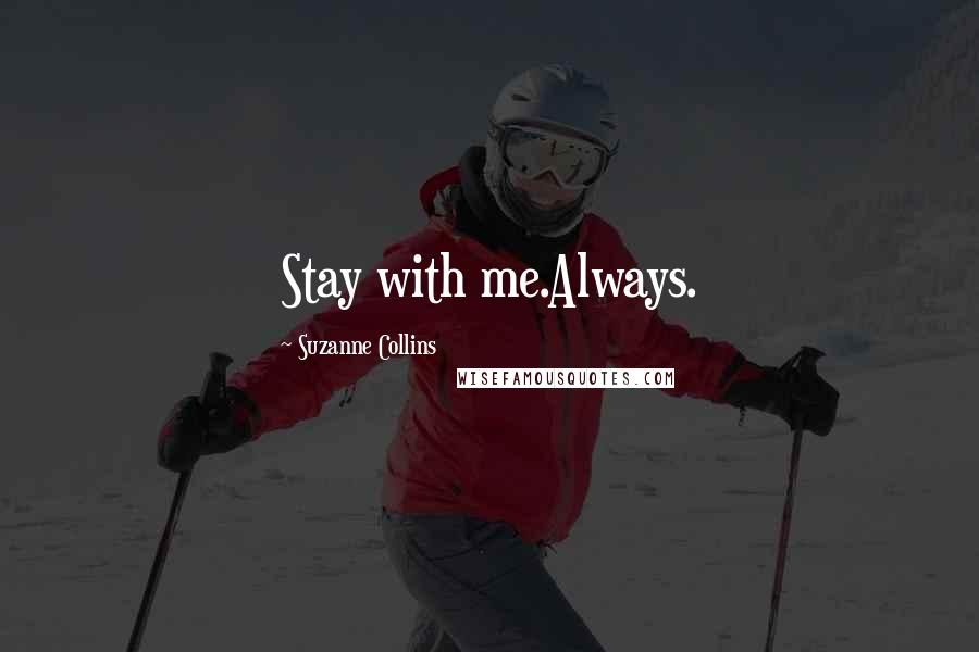 Suzanne Collins Quotes: Stay with me.Always.