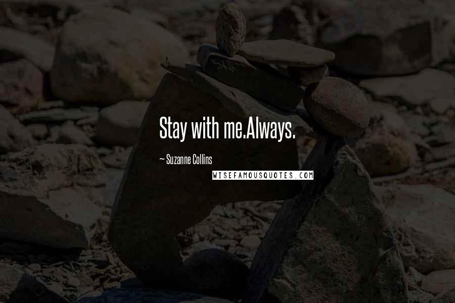 Suzanne Collins Quotes: Stay with me.Always.