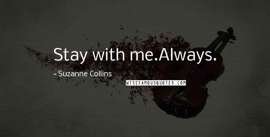 Suzanne Collins Quotes: Stay with me.Always.