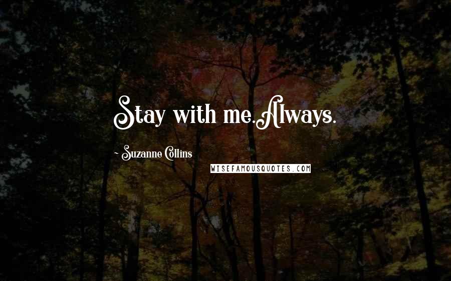 Suzanne Collins Quotes: Stay with me.Always.