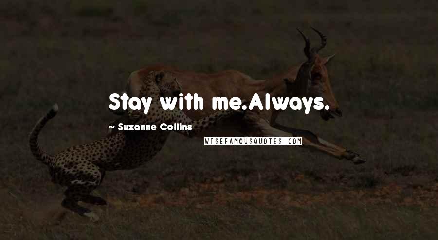 Suzanne Collins Quotes: Stay with me.Always.
