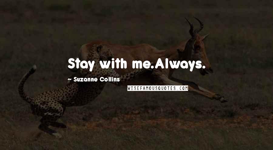 Suzanne Collins Quotes: Stay with me.Always.