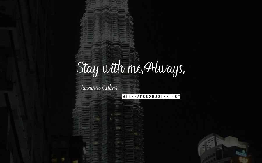 Suzanne Collins Quotes: Stay with me.Always.