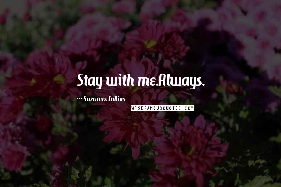 Suzanne Collins Quotes: Stay with me.Always.