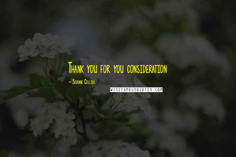 Suzanne Collins Quotes: Thank you for you consideration