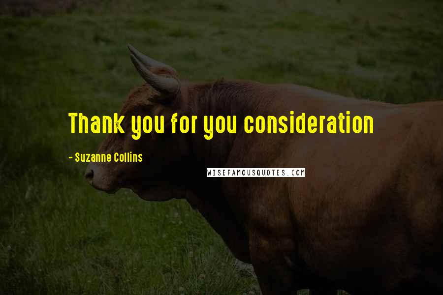 Suzanne Collins Quotes: Thank you for you consideration