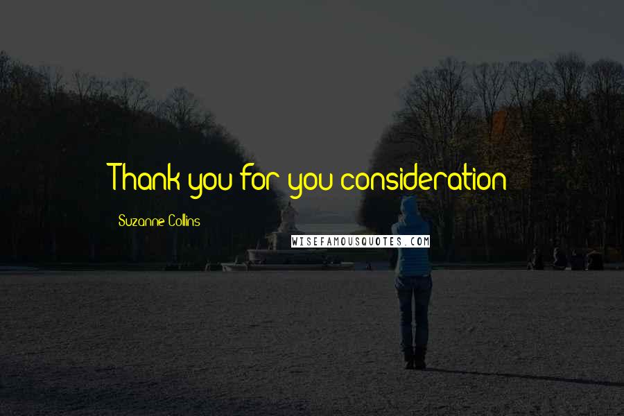 Suzanne Collins Quotes: Thank you for you consideration