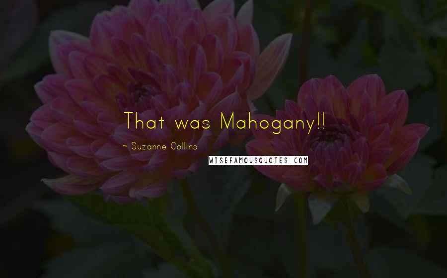 Suzanne Collins Quotes: That was Mahogany!!