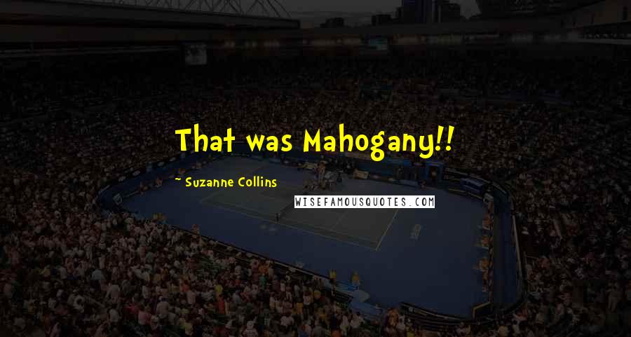 Suzanne Collins Quotes: That was Mahogany!!