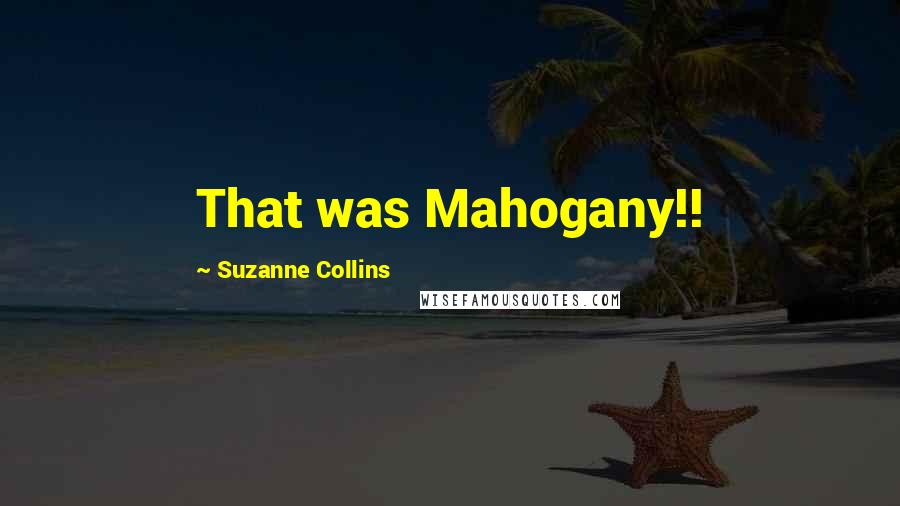 Suzanne Collins Quotes: That was Mahogany!!