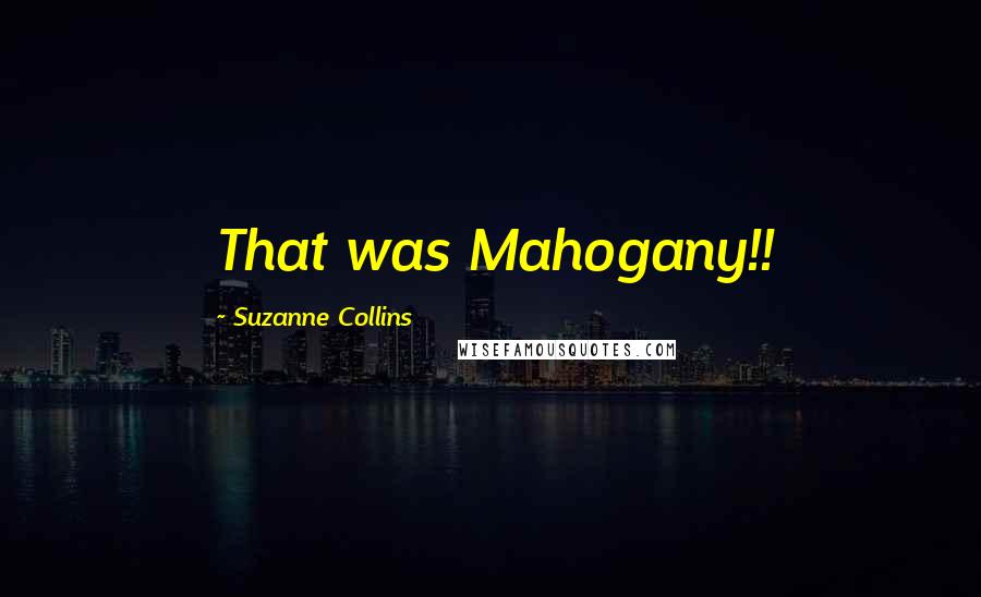 Suzanne Collins Quotes: That was Mahogany!!