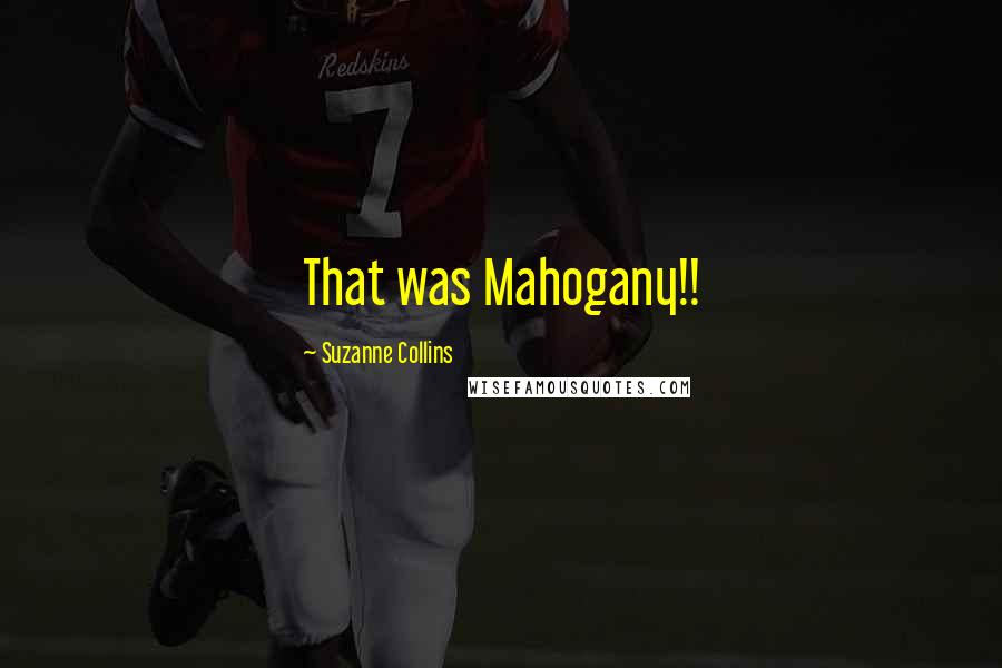 Suzanne Collins Quotes: That was Mahogany!!