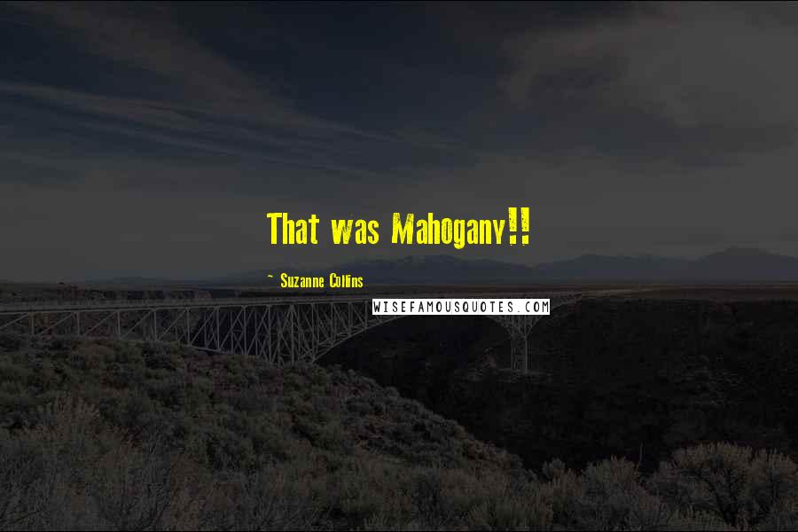 Suzanne Collins Quotes: That was Mahogany!!