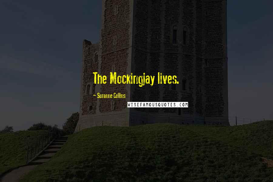 Suzanne Collins Quotes: The Mockingjay lives.