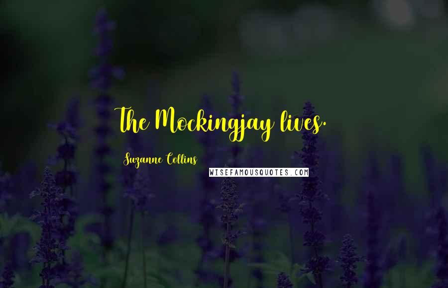 Suzanne Collins Quotes: The Mockingjay lives.