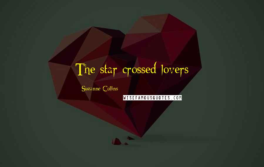 Suzanne Collins Quotes: The star-crossed lovers