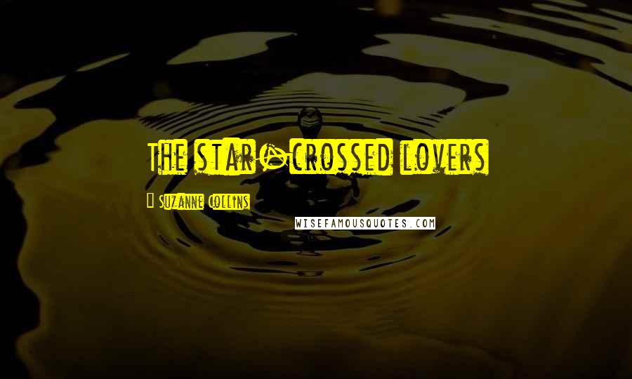 Suzanne Collins Quotes: The star-crossed lovers