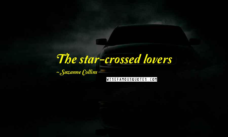 Suzanne Collins Quotes: The star-crossed lovers