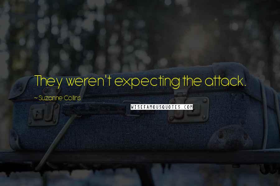 Suzanne Collins Quotes: They weren't expecting the attack.