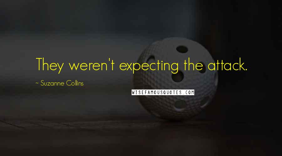 Suzanne Collins Quotes: They weren't expecting the attack.