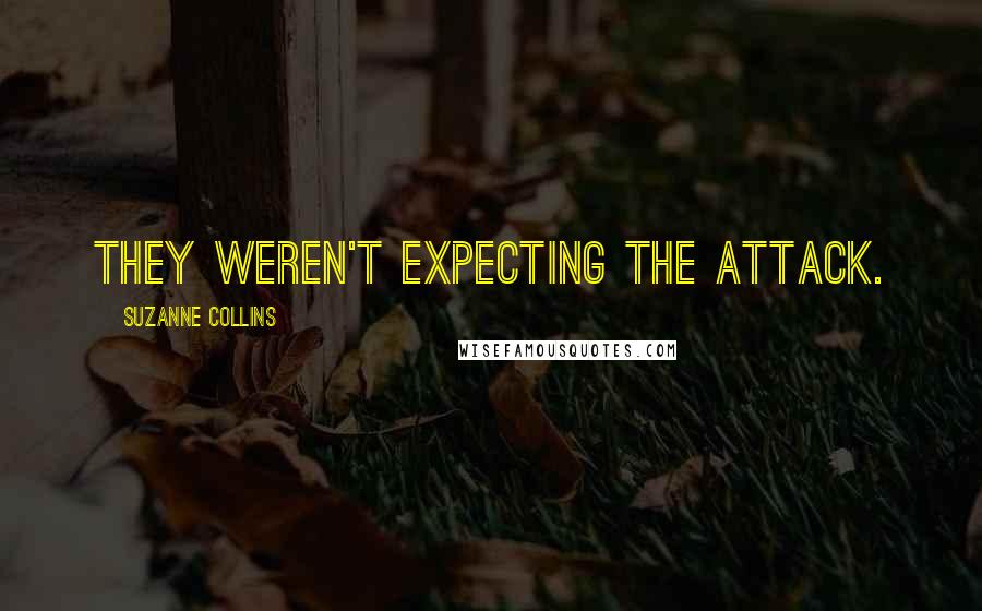 Suzanne Collins Quotes: They weren't expecting the attack.