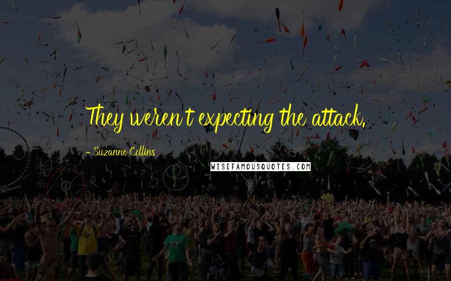 Suzanne Collins Quotes: They weren't expecting the attack.