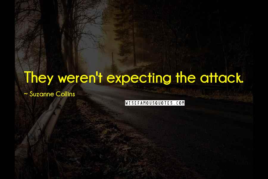 Suzanne Collins Quotes: They weren't expecting the attack.