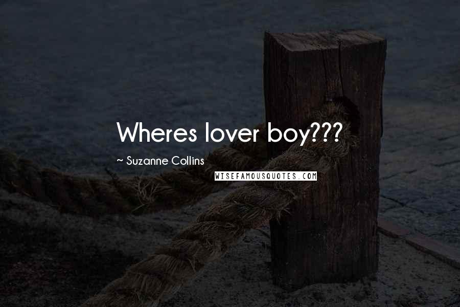 Suzanne Collins Quotes: Wheres lover boy???