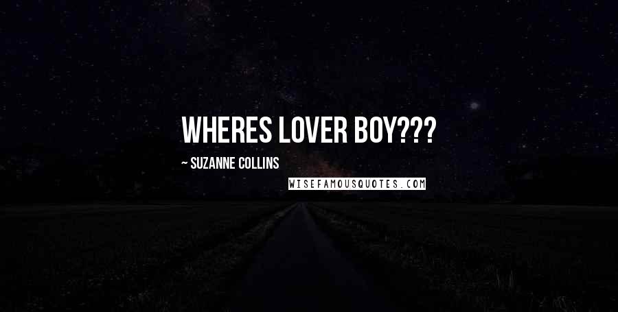 Suzanne Collins Quotes: Wheres lover boy???