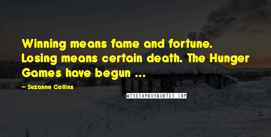 Suzanne Collins Quotes: Winning means fame and fortune. Losing means certain death. The Hunger Games have begun ...