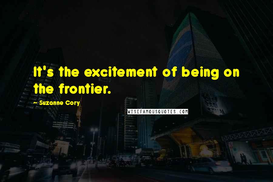 Suzanne Cory Quotes: It's the excitement of being on the frontier.