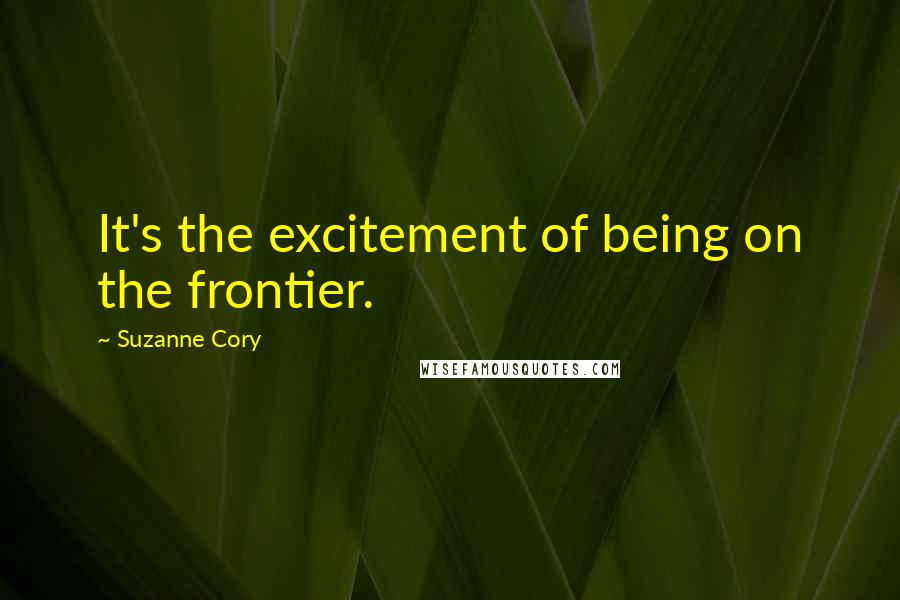 Suzanne Cory Quotes: It's the excitement of being on the frontier.