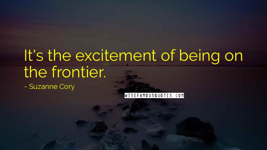 Suzanne Cory Quotes: It's the excitement of being on the frontier.