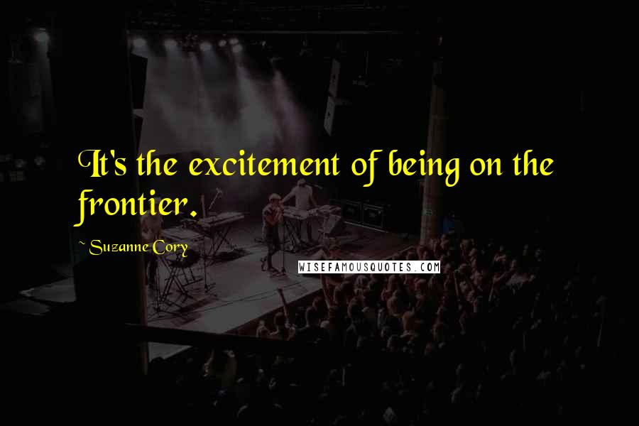 Suzanne Cory Quotes: It's the excitement of being on the frontier.