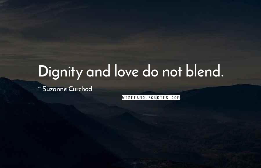 Suzanne Curchod Quotes: Dignity and love do not blend.