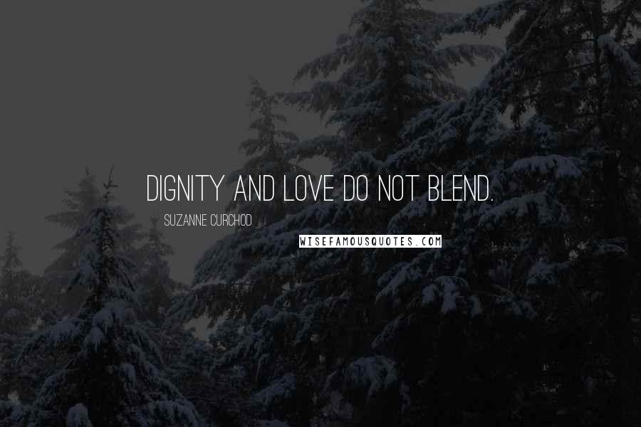 Suzanne Curchod Quotes: Dignity and love do not blend.