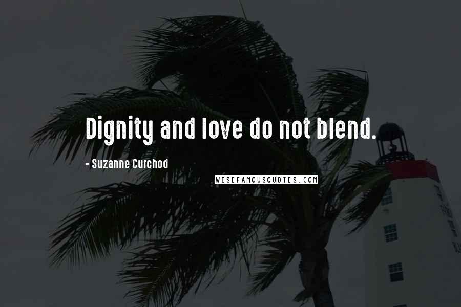 Suzanne Curchod Quotes: Dignity and love do not blend.