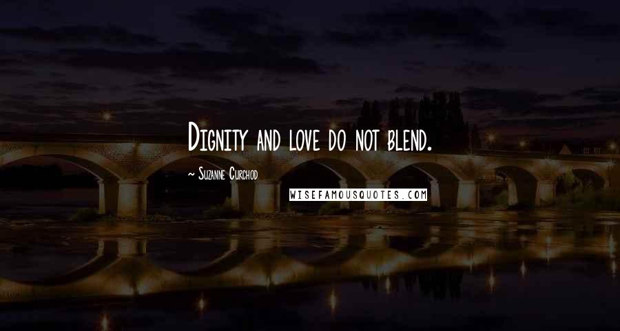 Suzanne Curchod Quotes: Dignity and love do not blend.