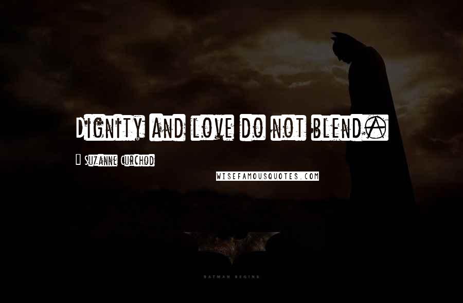 Suzanne Curchod Quotes: Dignity and love do not blend.