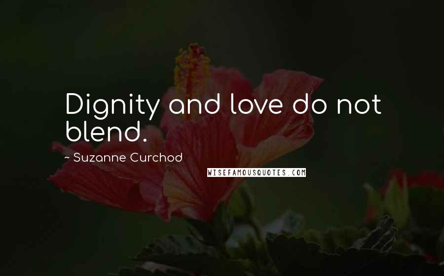 Suzanne Curchod Quotes: Dignity and love do not blend.