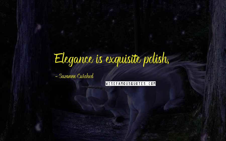 Suzanne Curchod Quotes: Elegance is exquisite polish.