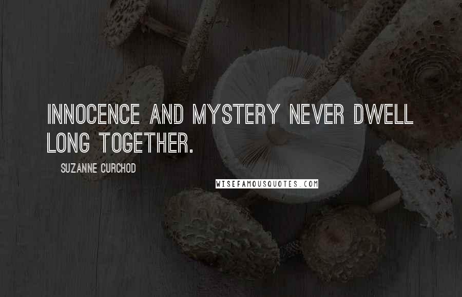 Suzanne Curchod Quotes: Innocence and mystery never dwell long together.