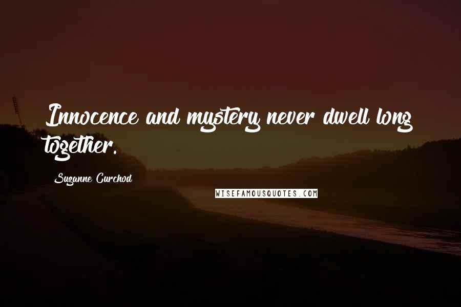 Suzanne Curchod Quotes: Innocence and mystery never dwell long together.