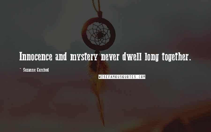 Suzanne Curchod Quotes: Innocence and mystery never dwell long together.