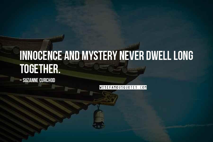 Suzanne Curchod Quotes: Innocence and mystery never dwell long together.