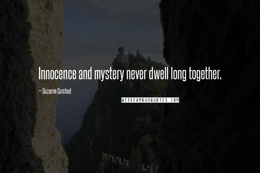 Suzanne Curchod Quotes: Innocence and mystery never dwell long together.